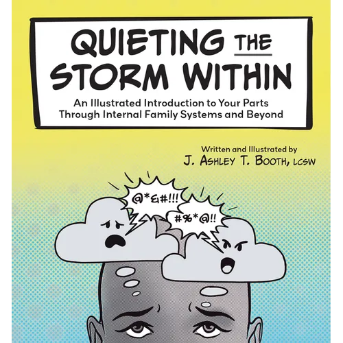 Quieting the Storm Within: An Illustrated Introduction to Your Parts Through Internal Family Systems and Beyond