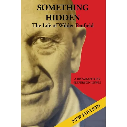 Something Hidden: The Life of Wilder Penfield