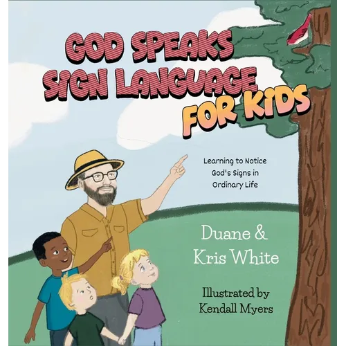 God Speaks Sign Language for Kids: Learning to Notice God's Signs in Ordinary Life