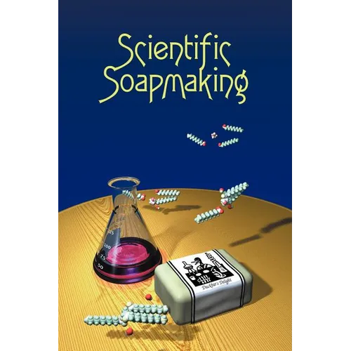 Scientific Soapmaking: The Chemistry of the Cold Process