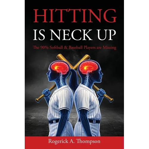 Hitting Is Neck Up: The 90% Baseball and Softball Players are Missing