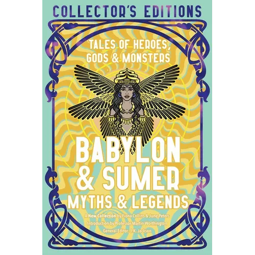 Babylon & Sumer Myths & Legends: Tales of Gods, Heroes & Monsters