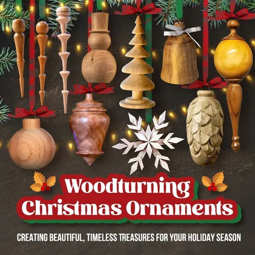 Woodturning Christmas Ornaments: Creating Beautiful, Timeless Treasures for Your Holiday Season