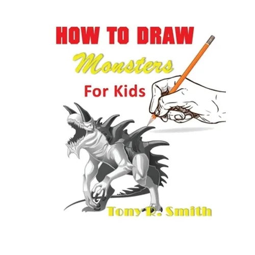 How to Draw Monsters for Kids: Step by Step Techniques 100 Pages