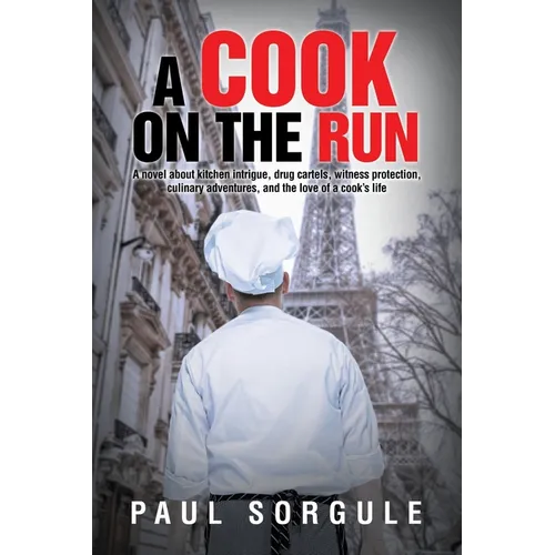 A Cook on the Run: A novel about kitchen intrigue, drug cartels, witness protection, culinary adventures, and the love of a cook's life