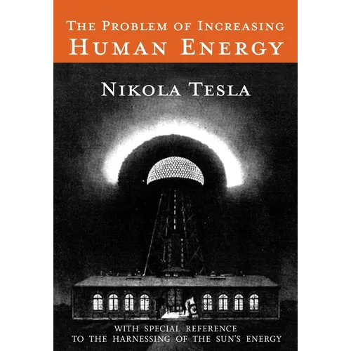 The Problem of Increasing Human Energy: With Special Reference to the Harnessing of the Sun's Energy