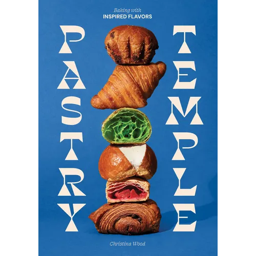 Pastry Temple: Baking with Inspired Flavors (a Pastry Cookbook for Croissant, Brioche, and Puff Pastry)