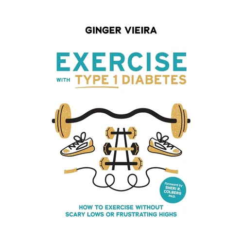Exercise with Type 1 Diabetes: How to exercise without scary lows or frustrating highs