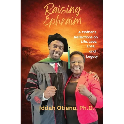 Raising Ephraim: A Mother's Reflections on Life, Love, Loss, and Legacy