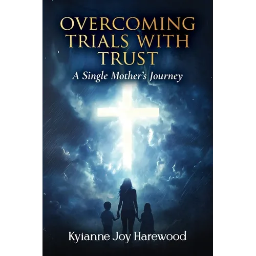 Overcoming Trials With Trust: A Single Mother's Journey