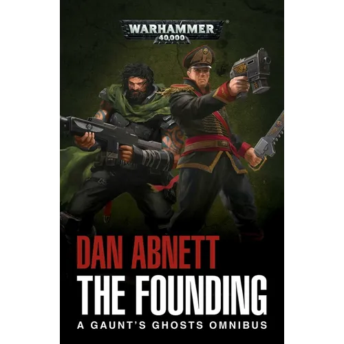 The Founding: A Gaunt's Ghosts Omnibus
