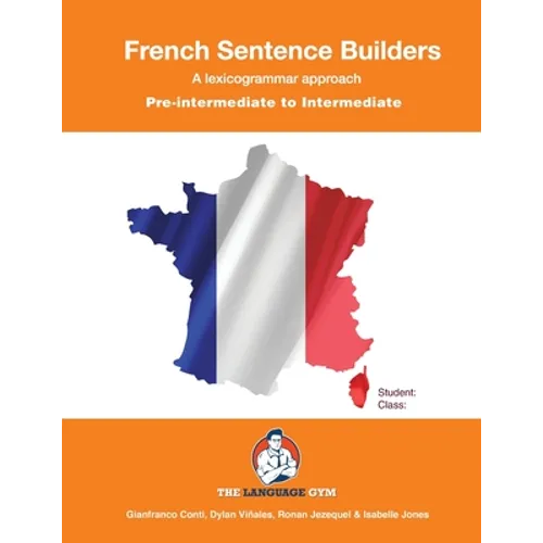 French Sentence Builders - A Lexicogrammar approach: Pre-intermediate to Intermediate