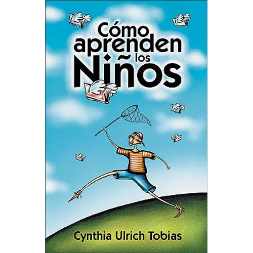El Como Aprenden Los Ninos: Como Descubrir Los Puntos Fuertes de Su Hijo Para Poder Ensenarle Mejor