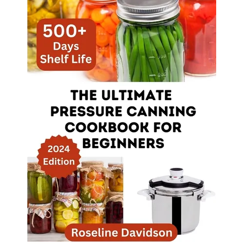 The Ultimate Pressure Canning Cookbook: Basics To Canning And Preserving For Beginners