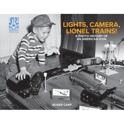 Lights, Camera, Lionel Trains!: A Photo History of an American Icon