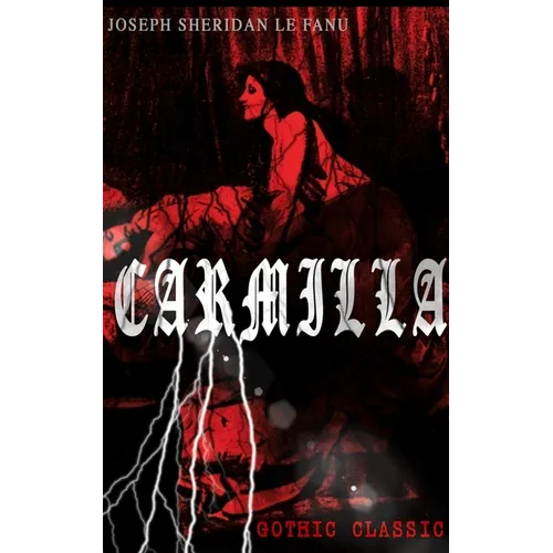 Carmilla (Gothic Classic): Featuring First Female Vampire - Mysterious and Compelling Tale That Influenced Bram Stoker's Dracula