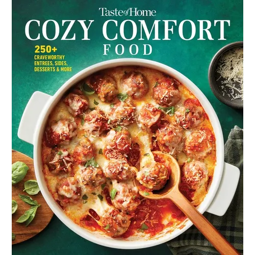 Taste of Home Cozy Comfort Recipes: 250+ Crave-Worthy Recipes for Any-Night Meals and Family Gatherings