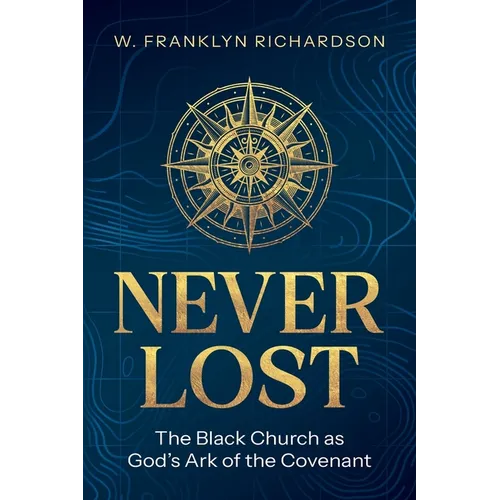 Never Lost: The Black Church As God's Ark of the Covenant - Paperback