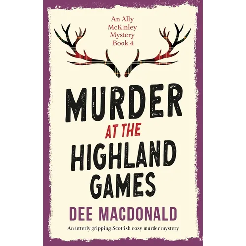 Murder at the Highland Games: An utterly gripping Scottish cozy murder mystery