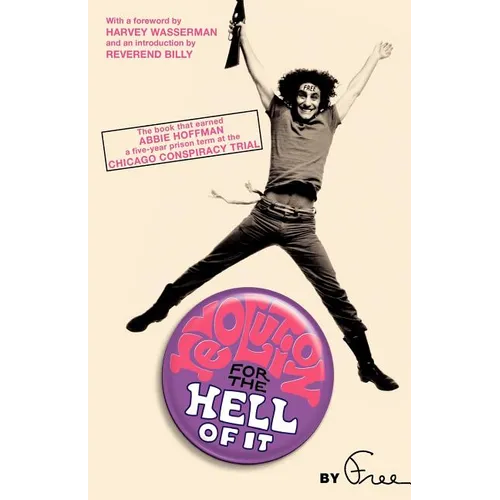 Revolution for the Hell of It: The Book That Earned Abbie Hoffman a Five-Year Prison Term at the Chicago Conspiracy Trial