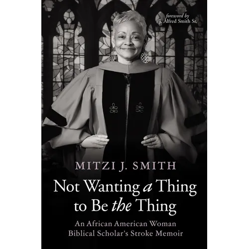 Not Wanting a Thing to Be the Thing: An African American Woman Biblical Scholar's Stroke Memoir - Paperback