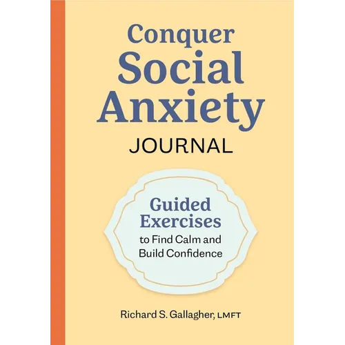 Conquer Social Anxiety Journal: Guided Exercises to Find Calm and Build Confidence