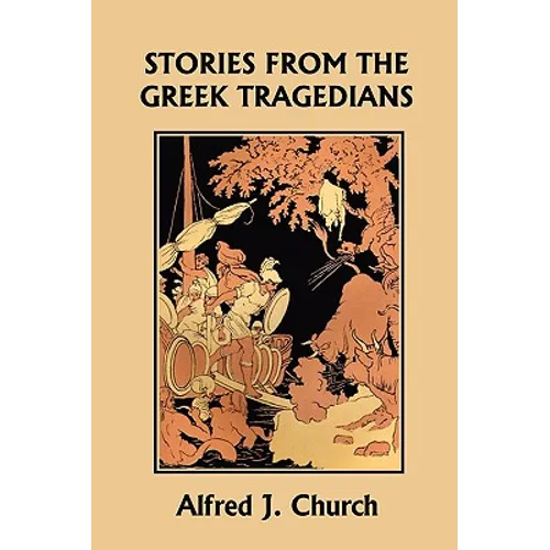 Stories from the Greek Tragedians (Yesterday's Classics)