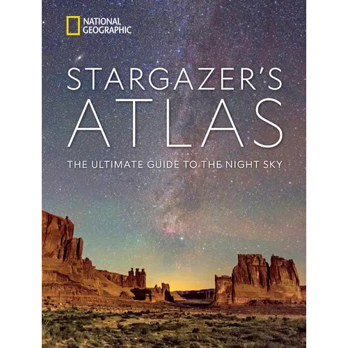 National Geographic Stargazer's Atlas: The Ultimate Guide to the Night Sky