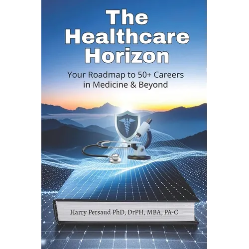 The Healthcare Horizon: Your Roadmap to 50+ Careers in Medicine & Beyond