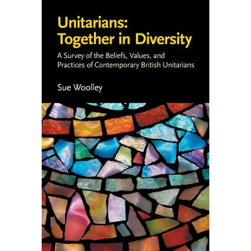 Unitarians: Together in Diversity: A Survey of the Beliefs, Values, and Practices of Contemporary British Unitarians