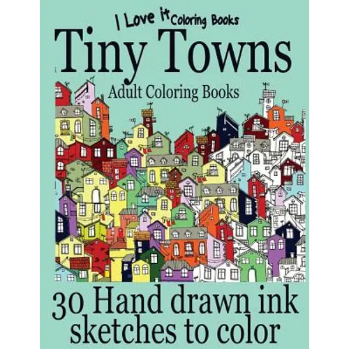 Adult Coloring Books: Tiny Towns - 30 Hand drawn ink sketches to color