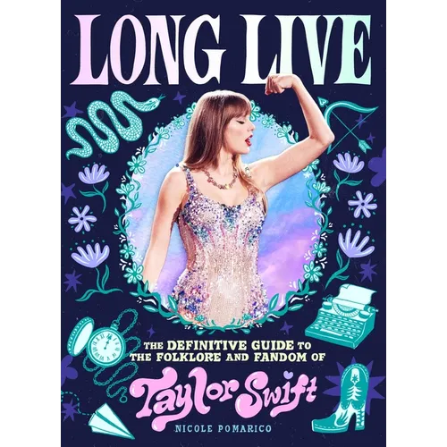 Long Live: The Definitive Guide to the Folklore and Fandom of Taylor Swift
