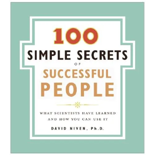 The 100 Simple Secrets of Successful People: What Scientists Have Learned and How You Can Use It