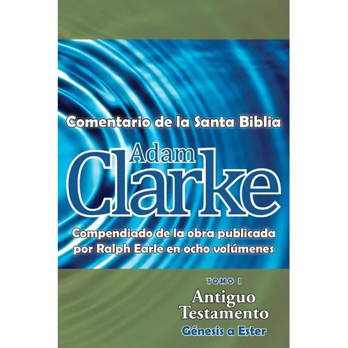 Adam Clarke, Comentario de La Santa Biblia, Tomo 1