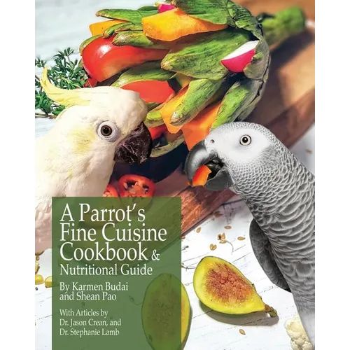 A Parrot's Fine Cuisine Cookbook and Nutritional Guide