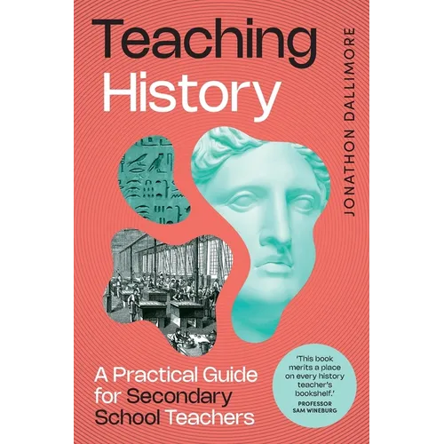 Teaching History: A Practical Guide for Secondary School Teachers