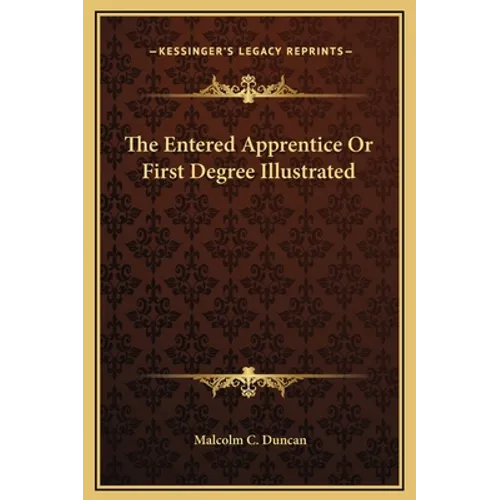 The Entered Apprentice Or First Degree Illustrated