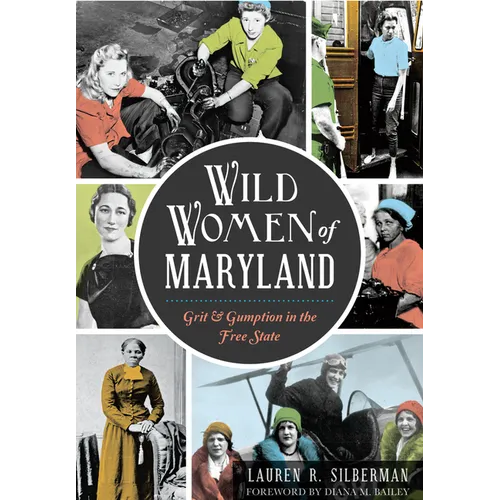 Wild Women of Maryland: Grit & Gumption in the Free State