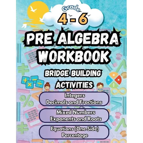Summer Math Pre Algebra Workbook Grade 4-6 Bridge Building Activities: 4th to 6th Grade Summer Pre Algebra Essential Skills Practice Worksheets