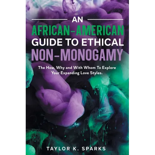 An African-American Guide To Ethical Non-Monogamy The How, Why and With Whom To Explore Your Expanding Love Styles
