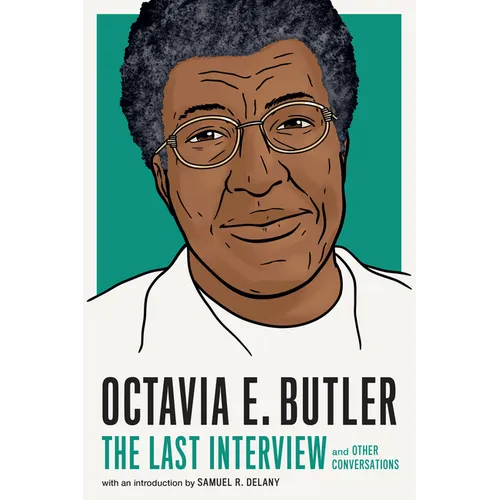 Octavia E. Butler: The Last Interview: And Other Conversations