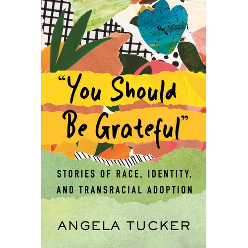 You Should Be Grateful: Stories of Race, Identity, and Transracial Adoption