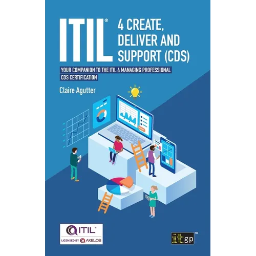 ITIL(R) 4 Create, Deliver and Support (CDS): Your companion to the ITIL 4 Managing Professional CDS certification