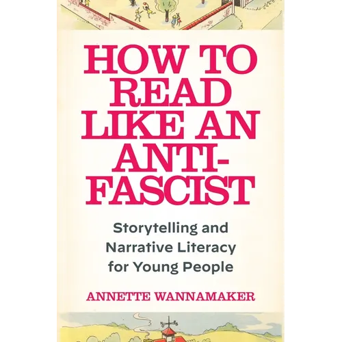 How to Read Like an Anti-Fascist: Storytelling and Narrative Literacy for Young People