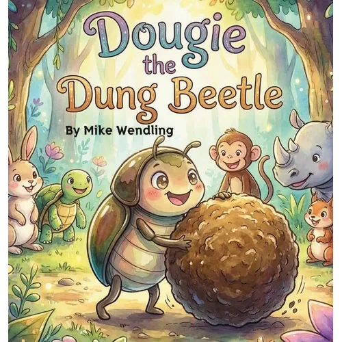 Dougie The Dung Beetle: A Story About Sharing (the Right Stuff!)