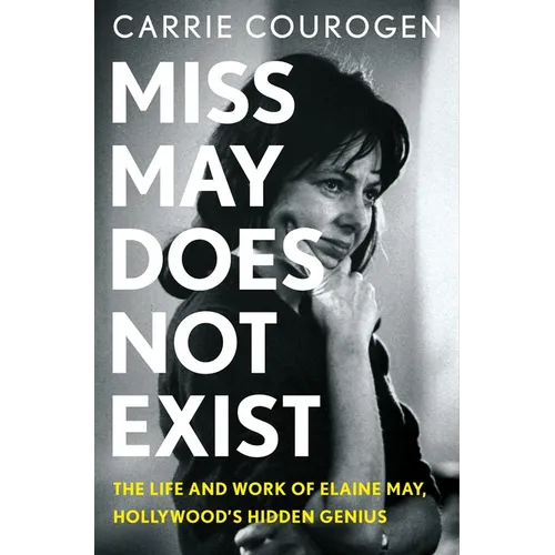 Miss May Does Not Exist: The Life and Work of Elaine May, Hollywood's Hidden Genius