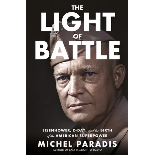 The Light of Battle: Eisenhower, D-Day, and the Birth of the American Superpower