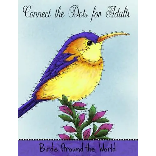 Connect the Dots for Adults: Birds Around the World: Challenging Dot to Dot Book for Adults