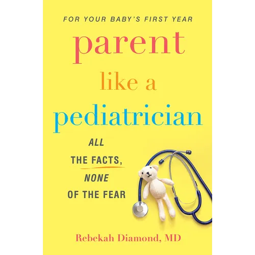 Parent Like a Pediatrician: All the Facts, None of the Fear