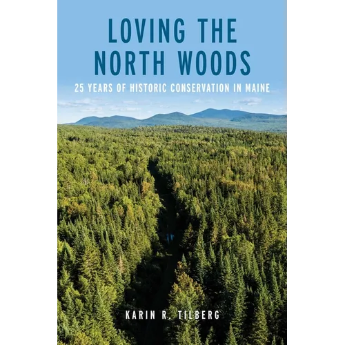 Loving the North Woods: 25 Years of Historic Conservation in Maine